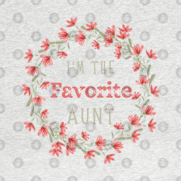 I’m the favorite aunt, Funny auntie saying by JustBeSatisfied